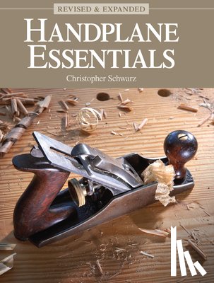 Schwarz, Christopher - Handplane Essentials, Revised & Expanded