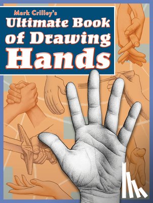 Crilley, M - Mark Crilley's Ultimate Book of Drawing Hands