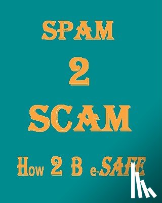 Manikantan, K. P. - Spam 2 Scam How 2 B E-Safe