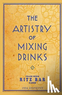 Brown, Ross - The Artistry Of Mixing Drinks (1934): by Frank Meier, RITZ Bar, Paris;1934 Reprint