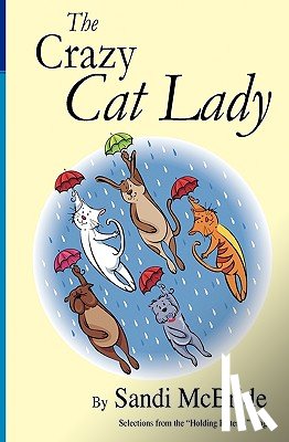McBride, Sandi - The Crazy Cat Lady: Selections from the Holding Patterns blog