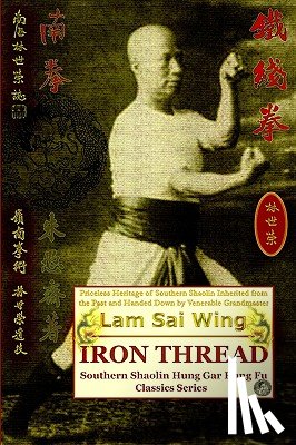 Timofeevich, Andrew - Iron Thread. Southern Shaolin Hung Gar Kung Fu Classics Series