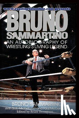 McCollough, Paul - Bruno Sammartino: An Autobiography Of Wrestling's Living Legend