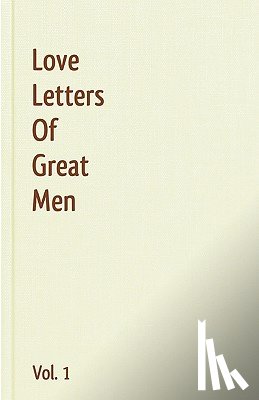 Bonaparte, Napoleon - Love Letters Of Great Men - Vol. 1
