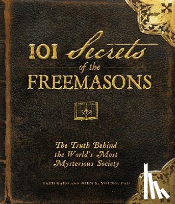Barb Karg, John K Young - 101 Secrets of the Freemasons