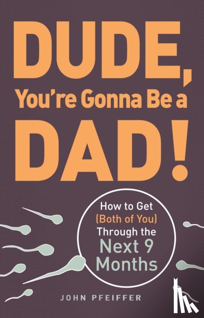 Pfeiffer, John - Dude, You're Gonna Be a Dad!