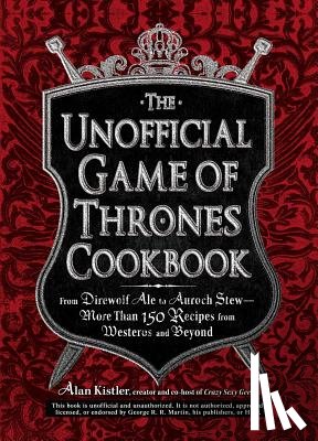 Kistler, Alan - The Unofficial Game of Thrones Cookbook