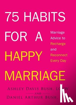 Ashley Davis Bush, Daniel Arthur Bush - 75 Habits for a Happy Marriage