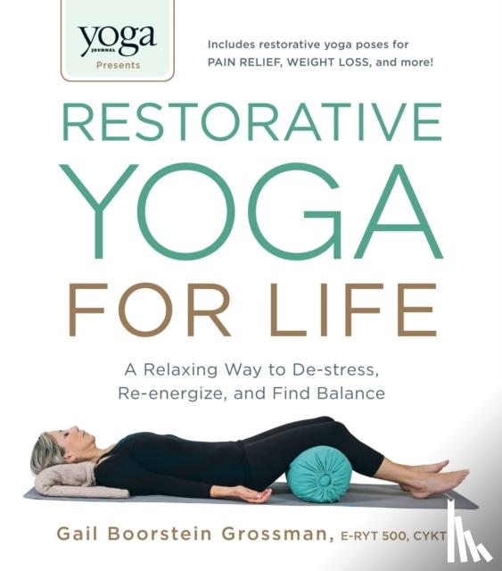 Grossman, Gail Boorstein - Yoga Journal Presents Restorative Yoga for Life