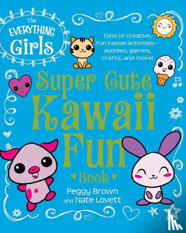 Brown, Peggy, Lovett, Nate - The Everything Girls Super Cute Kawaii Fun Book