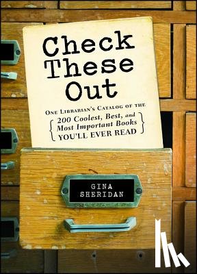 Sheridan, Gina - Check These Out: One Librarian's Catalog of the 200 Coolest, Best, and Most Important Books You'll Ever Read