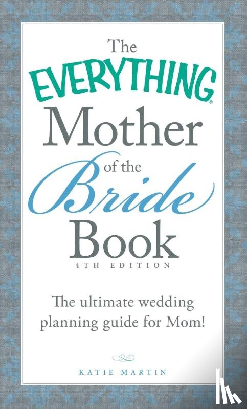 Martin, Katie - The Everything Mother of the Bride Book