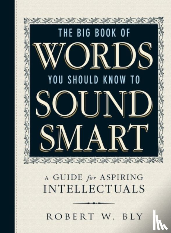 Bly, Robert W - The Big Book Of Words You Should Know To Sound Smart