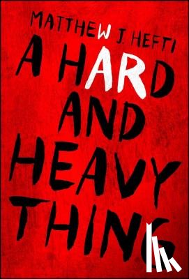 Hefti, Matthew J - A Hard And Heavy Thing