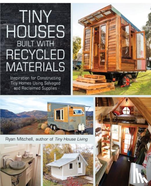 Mitchell, Ryan - Tiny Houses Built with Recycled Materials