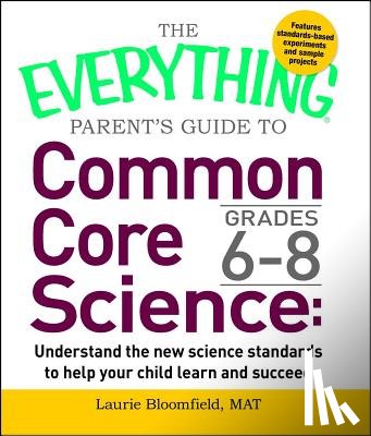 Laurie Bloomfield - The Everything Parent's Guide to Common Core Science Grades 6-8