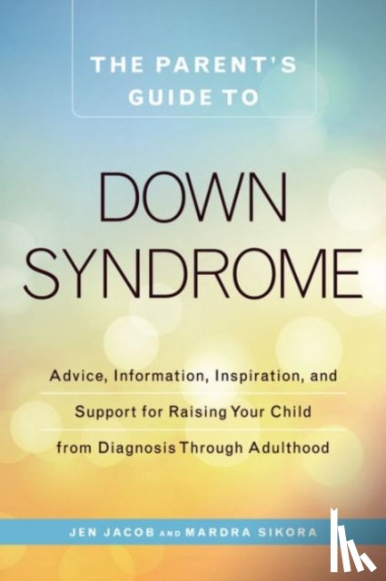 Jen Jacob, Mardra Sikora - The Parent's Guide to Down Syndrome