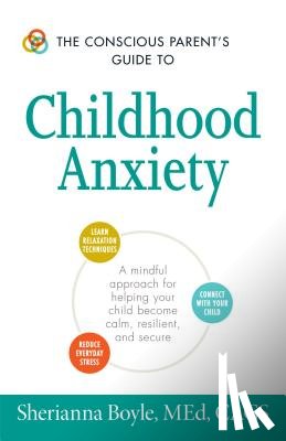 Boyle, Sherianna - The Conscious Parent's Guide to Childhood Anxiety