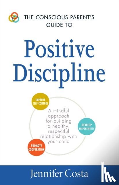 Jennifer Costa - The Conscious Parent's Guide to Positive Discipline