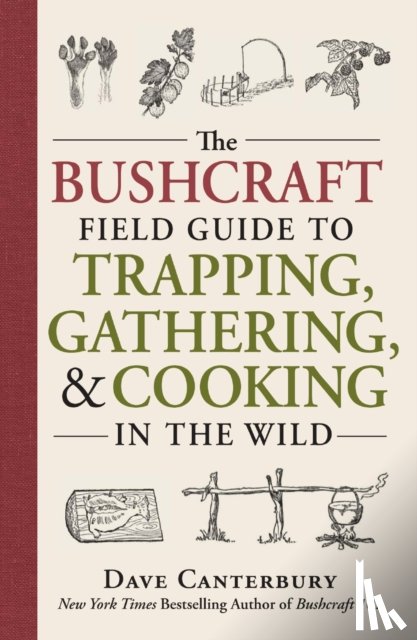 Canterbury, Dave - The Bushcraft Field Guide to Trapping, Gathering, and Cooking in the Wild