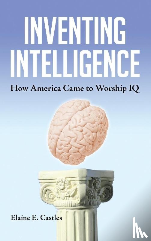 Castles, Elaine E. - Inventing Intelligence