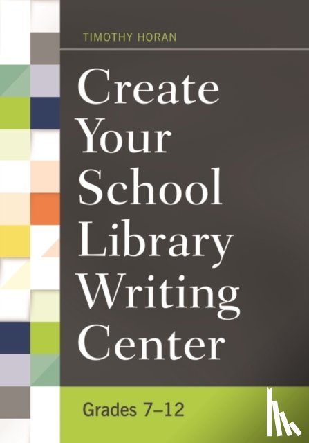 Horan, Timothy - Create Your School Library Writing Center