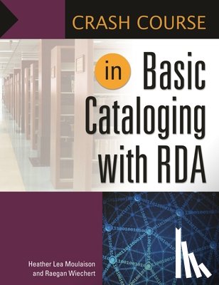 Moulaison, Heather Lea, Professor, Raegan Wiechert Assistant - Crash Course in Basic Cataloging with RDA
