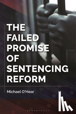 O'Hear, Michael (Marquette University - The Failed Promise of Sentencing Reform