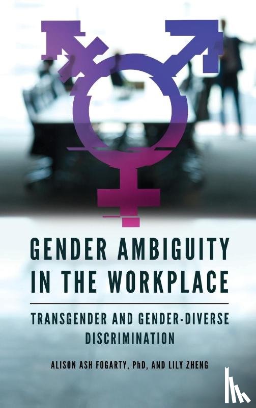 Ph.D., Alison Ash Fogarty, Zheng, Lily - Gender Ambiguity in the Workplace
