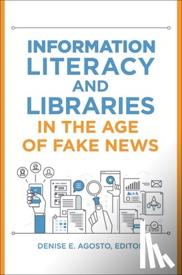  - Information Literacy and Libraries in the Age of Fake News