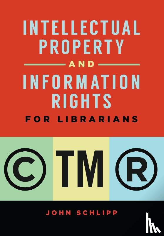Schlipp, John - Intellectual Property and Information Rights for Librarians