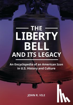 Vile, John R. (Middle Tennessee State University - The Liberty Bell and Its Legacy