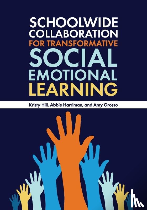 Hill, Kristy (Fort Worth, Harriman, Abbie (Keller ISD, Grosso, Amy (Round Rock ISD - Schoolwide Collaboration for Transformative Social Emotional Learning