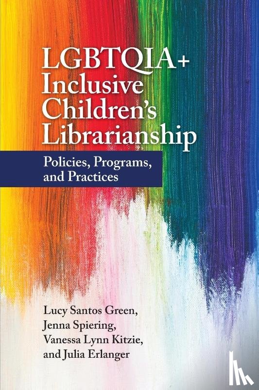 Green, Lucy Santos (University of South Carolina, Spiering, Jenna (University of South Carolina, Kitzie, Vanessa Lynn (University of South Carolina, Erlanger, Julia (Sacramento Public Library - LGBTQIA+ Inclusive Children's Librarianship
