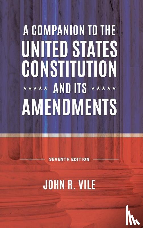 Vile, John R. (Middle Tennessee State University - A Companion to the United States Constitution and Its Amendments