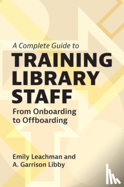 Leachman, Emily (Central Piedmont Community College, Libby, A. Garrison (University of North Carolina at Charlotte - A Complete Guide to Training Library Staff