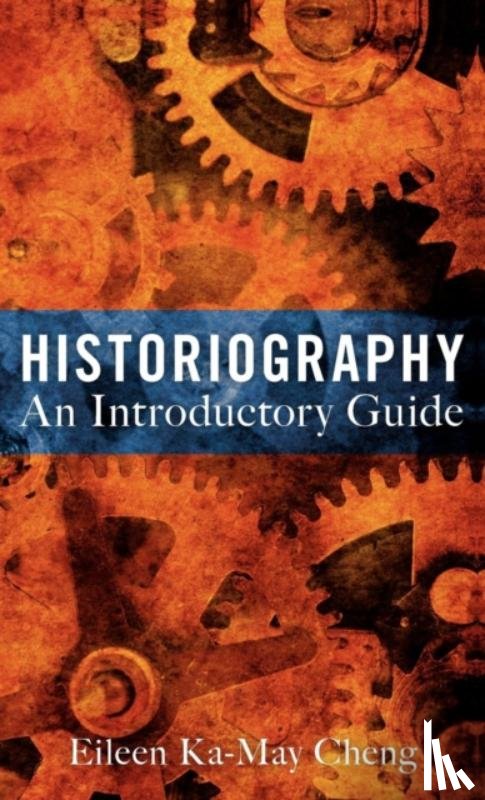 Cheng, Dr Eileen Ka-May - Historiography: An Introductory Guide