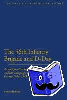 Holborn, Dr Andrew (Independent Scholar, UK) - 56th Infantry Brigade and D-Day
