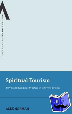 Norman, Dr Alex - Spiritual Tourism - Travel and Religious Practice in Western Society
