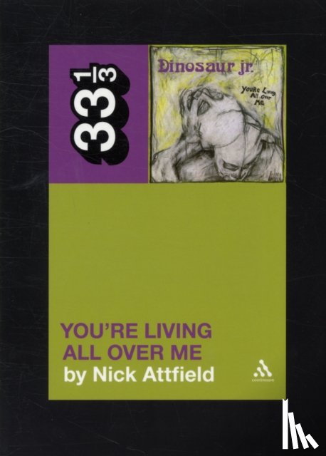 Attfield, Nick - Dinosaur Jr.'s You're Living All Over Me