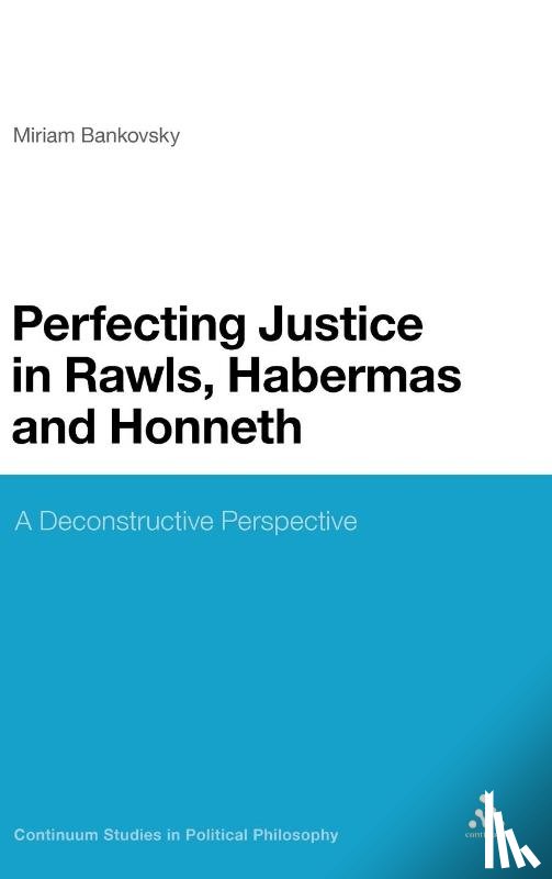 Bankovsky, Dr Miriam - Perfecting Justice in Rawls, Habermas and Honneth