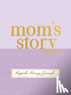  - Mom's Story - A Guided, Keepsake Memory Journal (Deluxe, Hardcover Edition)
