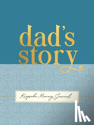  - Dad's Story - A Guided, Keepsake Memory Journal (Deluxe, Hardcover Edition)