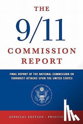 National Commission on Terrorist Attacks - The 9/11 Commission Report: Final Report of the National Commission on Terrorist Attacks Upon the United States (Official Edition)