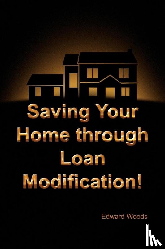 Woods, Edward - Saving Your Home Through Loan Modification!