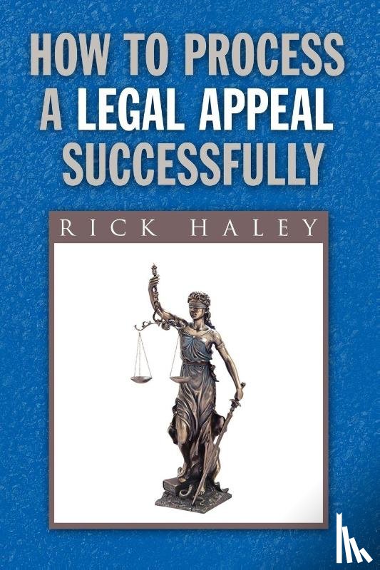 Haley, Rick - How to Process a Legal Appeal Successfully