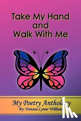 Williams, Toinana Lynne' - Take My Hand and Walk With Me