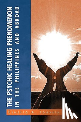 Logarta, Ernesto A - The Psychic Healing Phenomenon in the Philippines and in Other Countries