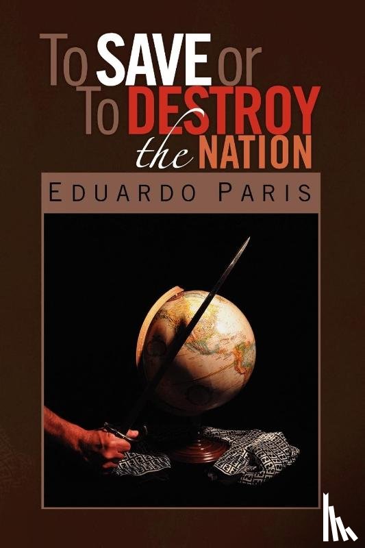 Paris, Eduardo - To Save or To Destroy the Nation