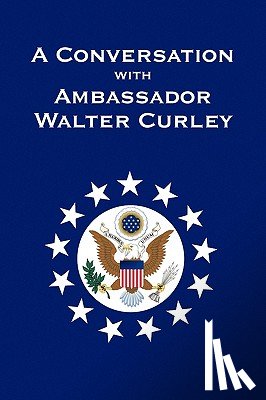Curley, Walter J P - A Conversation with Ambassador Walter Curley